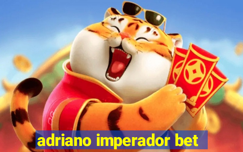 adriano imperador bet